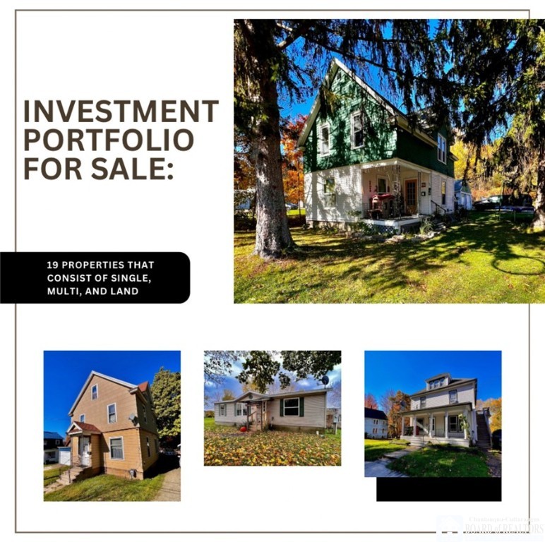 Discover a diverse investment portfolio in the Jamestown, Falconer, Brocton, and Pomfret areas.  With a variety of single-family, multi-family residences, and land, this investment opportunity provides a selection for investors.  Additionally, many properties are already tenant-occupied ensuring IMMEDIATE INCOME for those who invest.  

Interested in purchasing one or several properties from the portfolio?  You have the option to buy one separately or as a bundle package.  Don't miss this great opportunity by adding to your existing portfolio, adventuring into real estate investments, OR buying your first home....SCHEDULE YOUR SHOWING TODAY!!